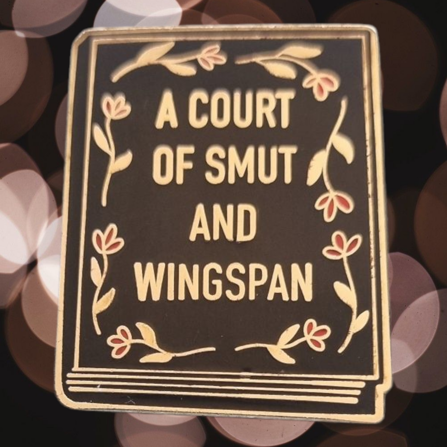 A Court Of Smut And Wingspan ACOTAR Inspired Metal Pin